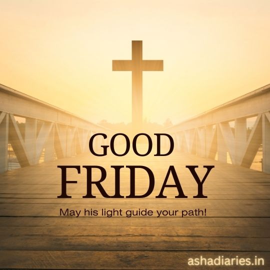 a Wooden Pier Leading Towards a Large Cross with a Backdrop of a Sunrise Sky, with the Words "good Friday" Above and "may His Light Guide Your Path!" Below.