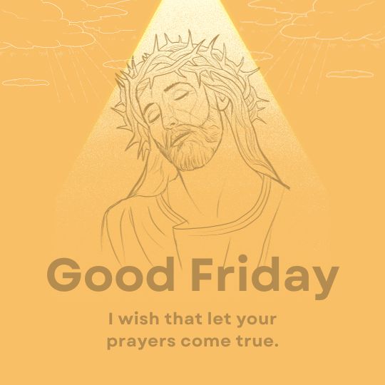 Illustration of Jesus Christ Wearing a Crown of Thorns, with Eyes Closed in a Serene Expression. the Background is a Gradient of Warm Yellow Tones with Faint Clouds and Lightning Bolts at the Edges. Overlaid on the Image is a Triangle Spotlighting the Figure of Jesus, and the Text 'Good Friday' at the top with a message underneath that reads 'I wish that let your prayers come true