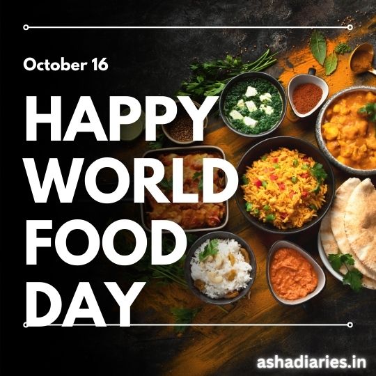 the Image Shows a Vibrant and Appetizing Array of Indian Dishes Laid out to Celebrate World Food Day. Featured Are Various Bowls Containing Colorful Rice Dishes, Curries, Bread, and Other Traditional Indian Culinary Items. Each Dish is Beautifully Garnished, Highlighting the Rich Diversity of Indian Cuisine. the Text "happy World Food Day - October 16" is Prominently Displayed at the Top of the Image, Overlaid on a Dark, Textured Background That Enhances the Visual Appeal of the Food. the Website Ashadiaries.in is Also Mentioned, Indicating the Source of This Celebratory Image.