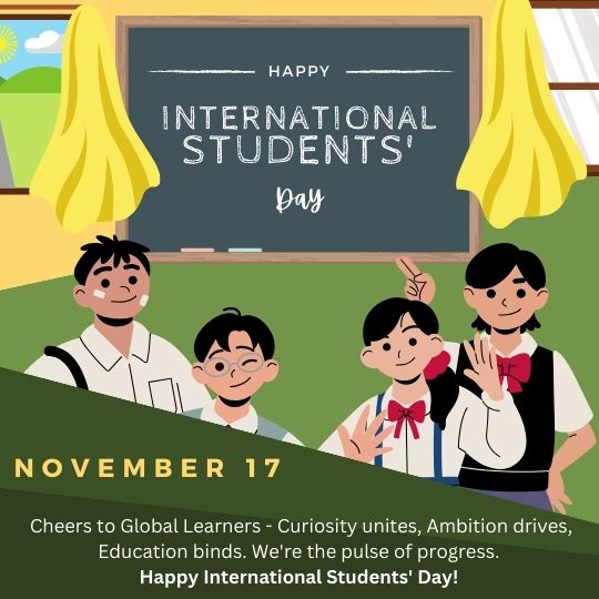 This Image Celebrates International Students' Day with a colorful and vibrant design, featuring a group of diverse students standing in front of a classroom with a blackboard. The text expresses good wishes and a positive message, highlighting the values of curiosity, ambition, and education. The date, November 17, is prominently displayed, marking the occasion.