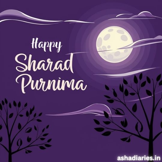 Illustration of a Full Moon Glowing in a Serene Night Sky with Clouds and Silhouetted Trees, with the Text 'Happy Sharad Purnima' in elegant white font. The design has a peaceful purple background, creating a calm and festive ambiance. The image is from ashadiaries.in.