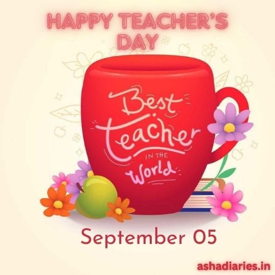 Celebrating Teachers Day with Gratitude - September 05 | Asha Diaries Illustration of a Red Mug with 'Best Teacher in the World' written on it, surrounded by colorful flowers and books. The text 'Happy Teacher's Day' is at the top, and 'September 05' is at the bottom. The website 'ashadiaries.in' is mentioned in the corner.