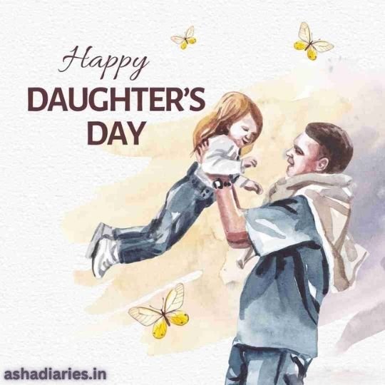 Celebrating the Unbreakable Bond Happy Daughters Day Watercolor Illustration | Asha Diaries a Heartwarming Watercolor Illustration of a Father Lifting His Young Daughter into the Air, Surrounded by Delicate Butterflies. the Image is Accompanied by the Text 'Happy Daughter's Day.' The artwork captures the joy and bond between father and daughter. The website ashadiaries.in is mentioned at the bottom of the image.