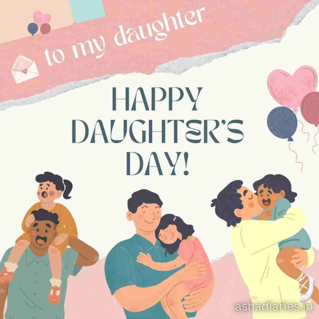 Daughters Day Celebration Image | Asha Diaries Three Fathers Lovingly Hugging Their Daughters with Text 'To my daughter, Happy Daughter's Day!' in soft pastel colors and illustrations of balloons.