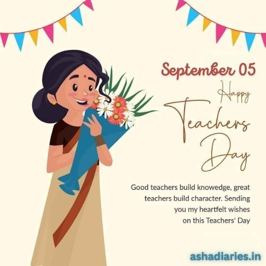 Teacher's Day Celebration Card from Asha Diaries | Asha Diaries the Image Depicts a Festive Teachers' Day greeting card featuring an illustration of a young Indian woman in a traditional saree, holding a bouquet of flowers. Festive banners and the message "Happy Teachers' Day, September 05" complement the scene, alongside a quote about the impact of good teachers. The watermark "ashadiaries.in" suggests the image is from a specific blog or website dedicated to sharing thoughtful messages and graphics.