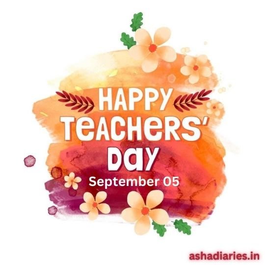 Vibrant Celebration: Happy Teachers Day Graphic from Asha Diaries | Asha Diaries the Image Features a Vibrant and Colorful Design Celebrating Teacher's Day, marked for September 05. It includes a text "Happy Teachers' Day" prominently displayed over a watercolor background blending shades of orange, purple, and red. Decorative elements like flowers and leaves in white and green add a cheerful and festive feel to the design. The website address "ashadiaries.in" is also included, suggesting the image is likely used for a blog or social media post related to the event.