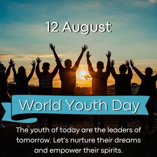 A silhouette image of a group of youths raising their arms in celebration against a sunset backdrop, with a text overlay stating '12 August, World Youth Day' and a message emphasizing the importance of nurturing and empowering the dreams and spirits of today's youth.