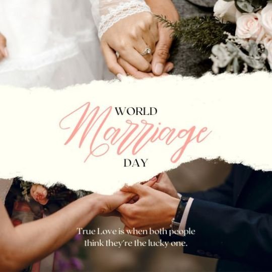 World Marriage Day celebration with a romantic wedding theme. The image features two couples holding hands, with a bride and groom in wedding attire. A soft, elegant text overlay reads 'World Marriage Day' with a quote: 'True Love is when both people think they’re the lucky one.'