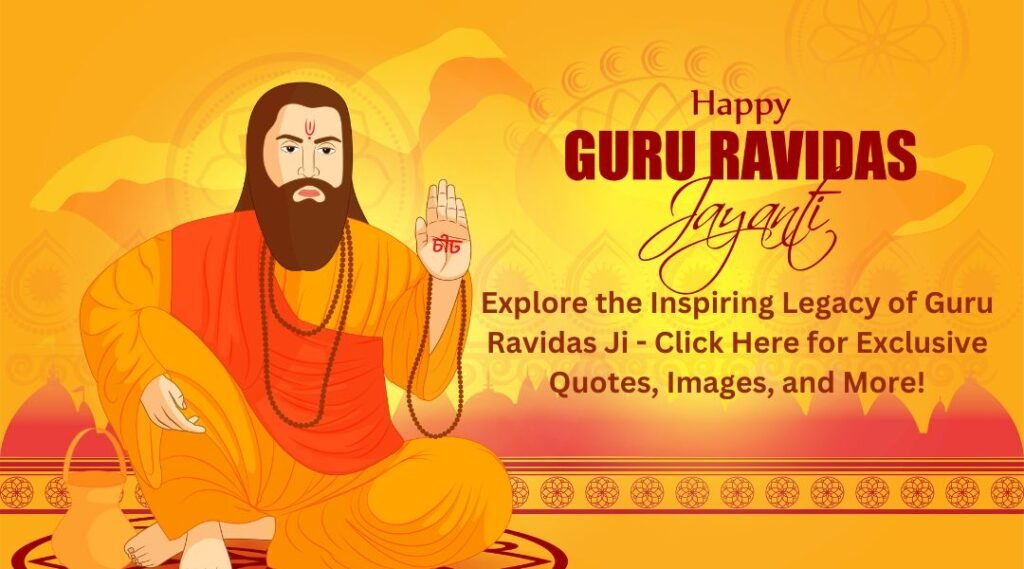 The image is a vibrant digital banner celebrating Guru Ravidas Jayanti. It features an illustration of Guru Ravidas Ji, dressed in a rich orange robe, sitting with one hand raised in a gesture of blessing and the other resting on his knee. He has a serene expression and long, dark hair and beard. The background is a warm golden hue with traditional Indian motifs, and there's text encouraging viewers to explore Guru Ravidas Ji's legacy through quotes, images, and more. The overall design is eye-catching and culturally rich, apt for commemorating the occasion.