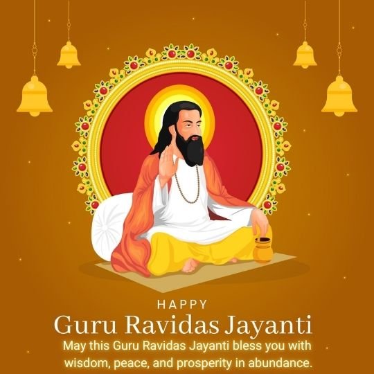 Illustration of Guru Ravidas seated in a meditative posture with a halo behind him, adorned with traditional attire, holding a small pot. The background features a decorative circular frame with floral patterns and hanging golden bells. The text reads 'Happy Guru Ravidas Jayanti' along with a blessing for wisdom, peace, and prosperity.