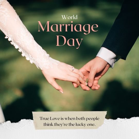 World Marriage Day image featuring a bride and groom holding hands outdoors. The bride wears a white lace wedding dress, and the groom wears a black suit with a white shirt. The text reads 'World Marriage Day' in elegant pink font, with a quote below that says, 'True Love is when both people think they’re the lucky one.'