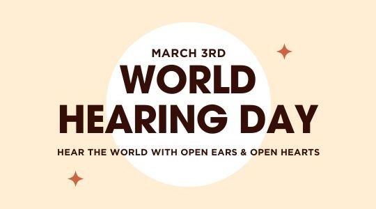 World Hearing Day March 3rd awareness banner with the message 'Hear the world with open ears & open hearts' in bold typography on a beige background.